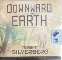 Downward to the Earth written by Robert Silverberg performed by Bronson Pinchot on Audio CD (Unabridged)